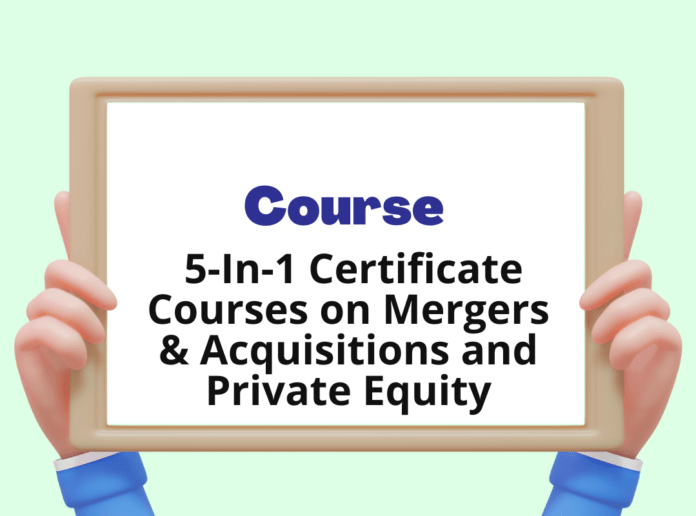 Unlock Your Legal Career: 5-In-1 Certificate Courses on Mergers & Acquisitions and Private Equity - Enrol by June 30!