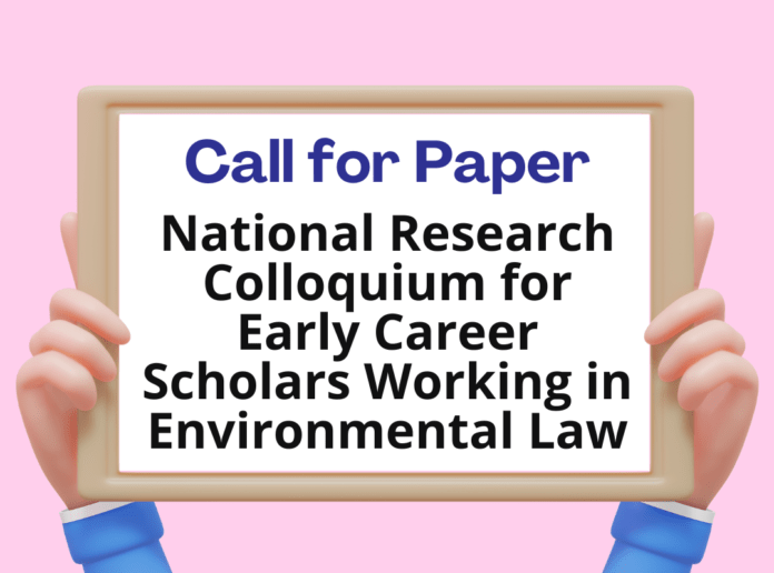 Call for Papers: National Research Colloquium for Early Career Scholars Working in Environmental Law by Faculty of Law, Delhi University: Submit by Aug 31