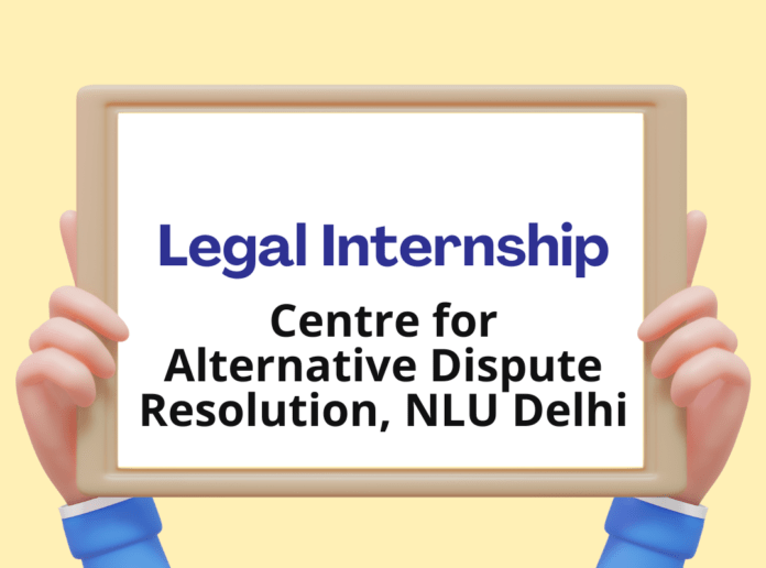 Centre for Alternative Dispute Resolution, NLU Delhi: Online Internship,